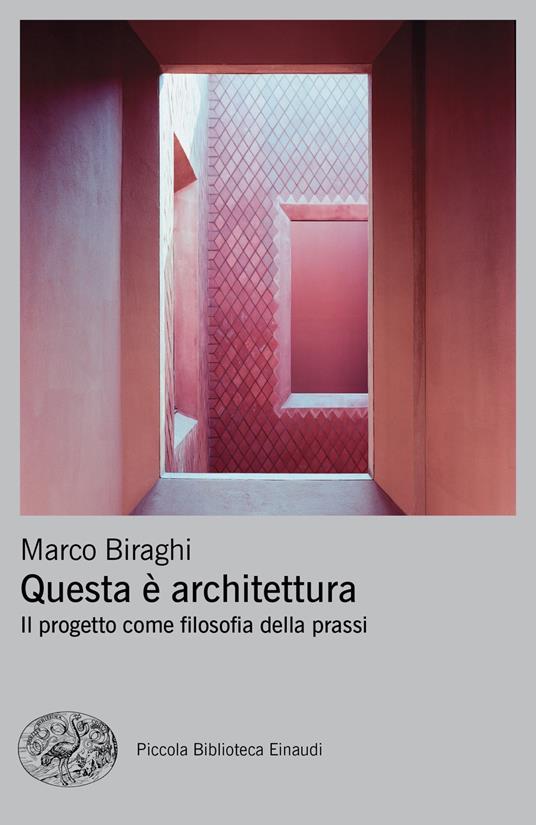 Questa è architettura. Il progetto come filosofia della prassi - Marco Biraghi - copertina