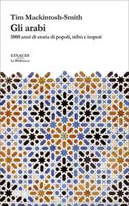 Libro Gli arabi. 3000 anni di storia di popoli, tribú e imperi Tim Mackintosh-Smith