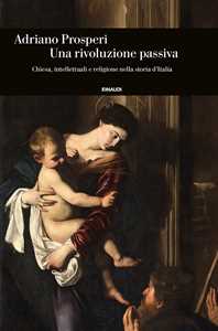 Un rivoluzione passiva. Chiesa, intellettuali e religione nella storia d'Italia