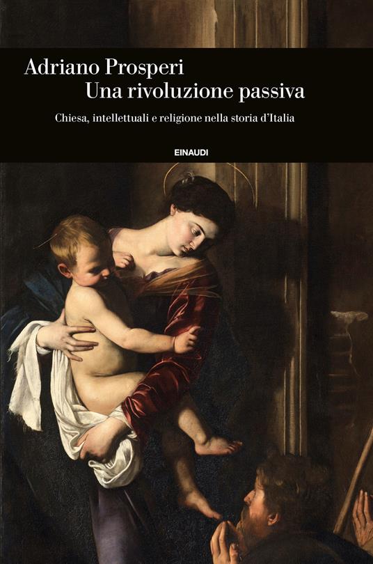 Un rivoluzione passiva. Chiesa, intellettuali e religione nella storia d'Italia - Adriano Prosperi - copertina