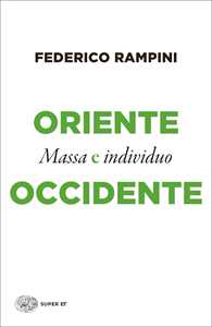 Libro Oriente e Occidente. Massa e individuo Federico Rampini