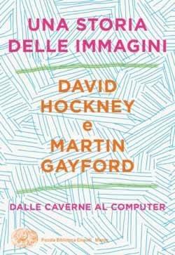 Una storia delle immagini. Dalle caverne al computer - David Hockney,Martin Gayford - copertina