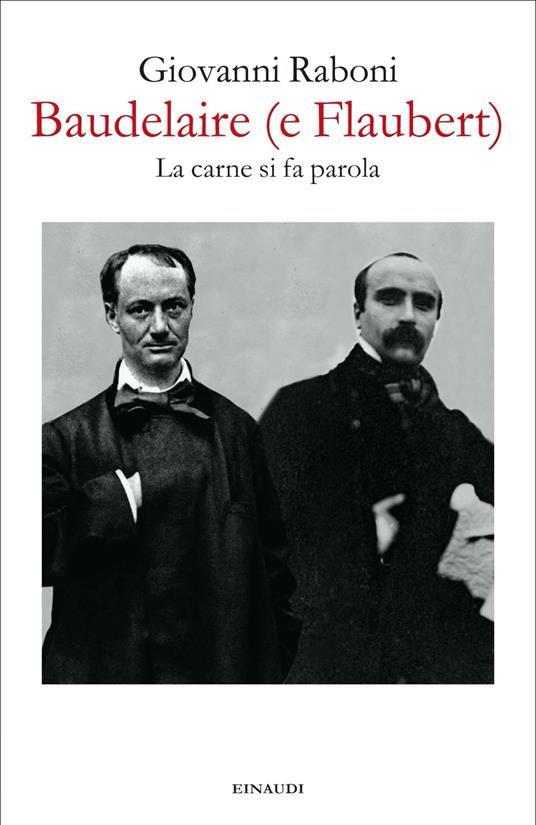 Baudelaire (e Flaubert). La carne si fa parola - Giovanni Raboni - 2