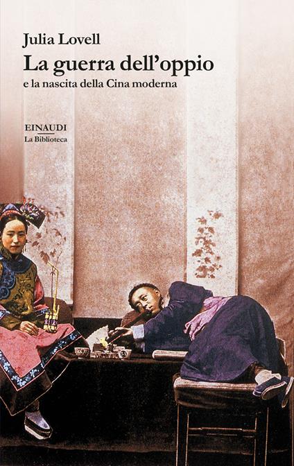 La guerra dell'oppio e la nascita della Cina moderna - Julia Lovell - copertina
