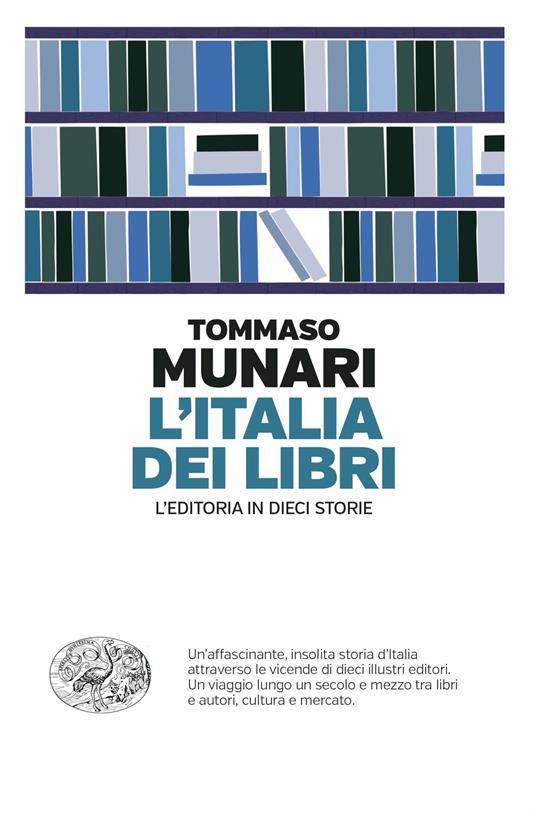 L'Italia dei libri. L’editoria in dieci storie - Tommaso Munari - copertina