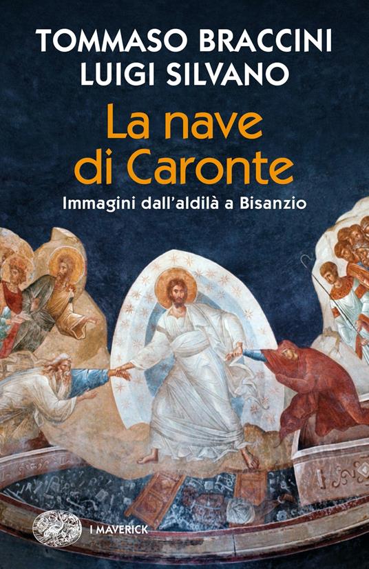 La nave di Caronte. Immagini dall'aldilà a Bisanzio - Tommaso Braccini,Luigi Silvano - copertina
