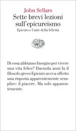 Sette brevi lezioni sull'epicureismo. Epicuro e l'arte della felicità