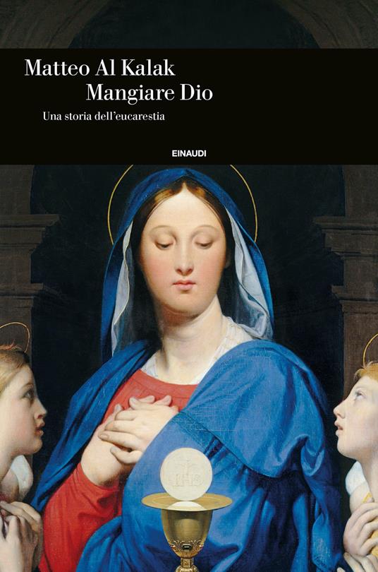 Mangiare Dio. Una storia dell'eucarestia - Matteo Al Kalak - copertina