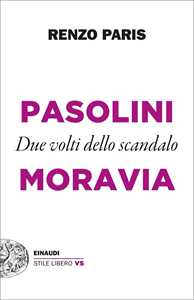 Libro Pasolini e Moravia. Due volti dello scandalo Renzo Paris