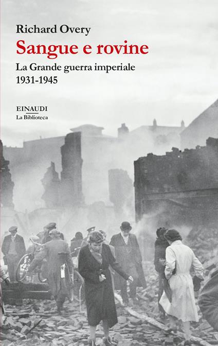 Sangue e rovine. La Grande guerra imperiale, 1931-1945 - Richard J. Overy - copertina