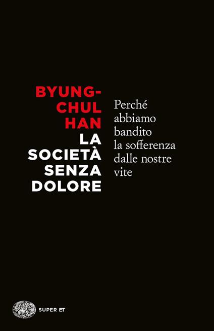 La società senza dolore. Perché abbiamo bandito la sofferenza dalle nostre vite - Byung-Chul Han - copertina