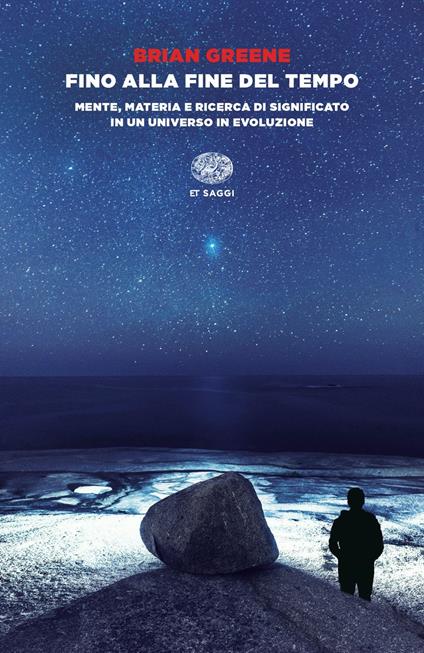 Fino alla fine del tempo. Mente, materia e ricerca di significato in un universo in evoluzione - Brian Greene - copertina