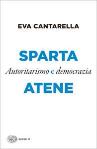 Libro Sparta e Atene. Autoritarismo e democrazia Eva Cantarella