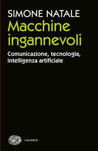 Libro Macchine ingannevoli. Comunicazione, tecnologia, intelligenza artificiale Simone Natale