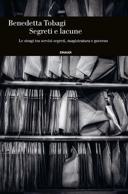 Segreti e lacune. Le stragi tra servizi segreti, magistratura e governo - Benedetta Tobagi - copertina