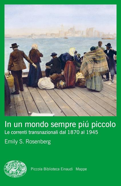 In un mondo sempre più piccolo. Le correnti transnazionali dal 1870 al 1945 - Emily S. Rosenberg - copertina