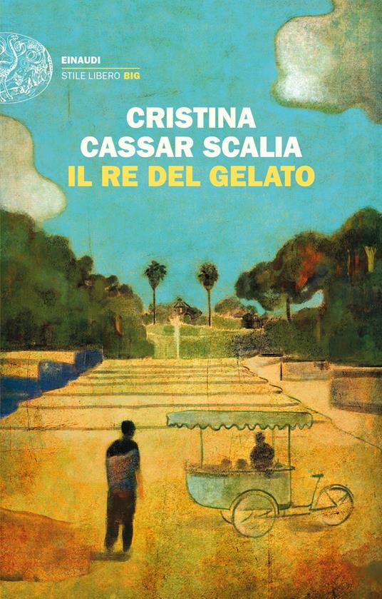 Il Re del gelato - Cristina Cassar Scalia - Libro - Einaudi