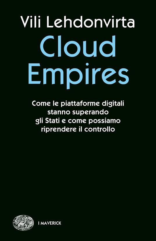 Cloud Empires. Come le piattaforme digitali stanno superando gli Stati e come possiamo riprendere il controllo - Vili Lehdonvirta - copertina