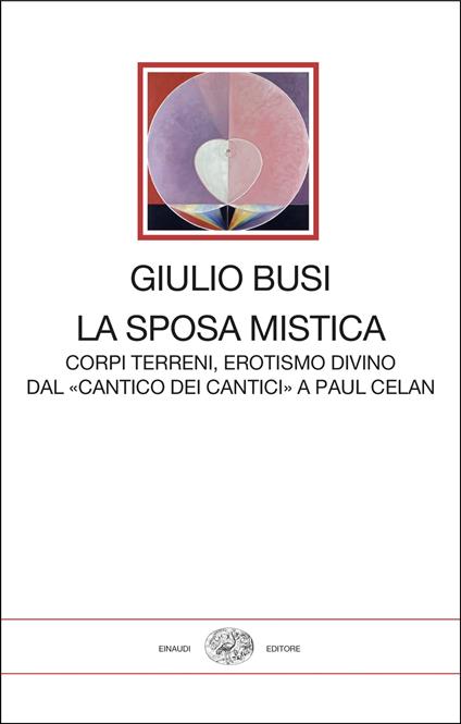 La sposa mistica. Corpi terreni, erotismo divino. Dal «Cantico dei cantici» a Paul Celan - Giulio Busi - copertina