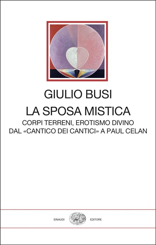 La sposa mistica. Corpi terreni, erotismo divino. Dal «Cantico dei cantici» a Paul Celan - Giulio Busi - copertina