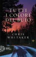 Libro Tutti i colori del buio Chris Whitaker