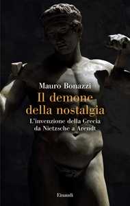 Il demone della nostalgia. L'invenzione della Grecia da Nietzsche a Arendt