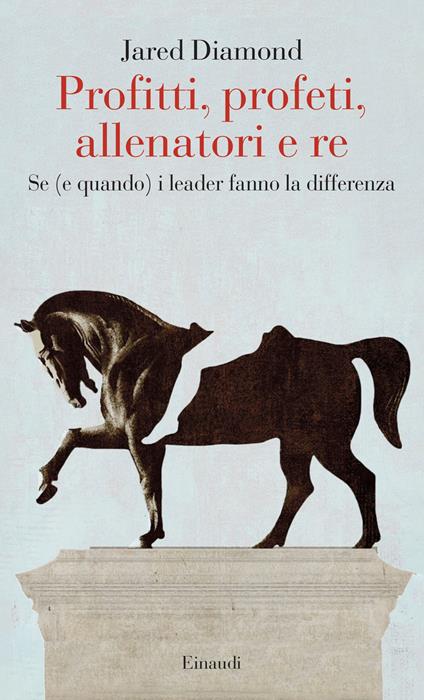 Profitti, profeti, allenatori e re. Se (e quando) i leader fanno la differenza - Jared Diamond - copertina