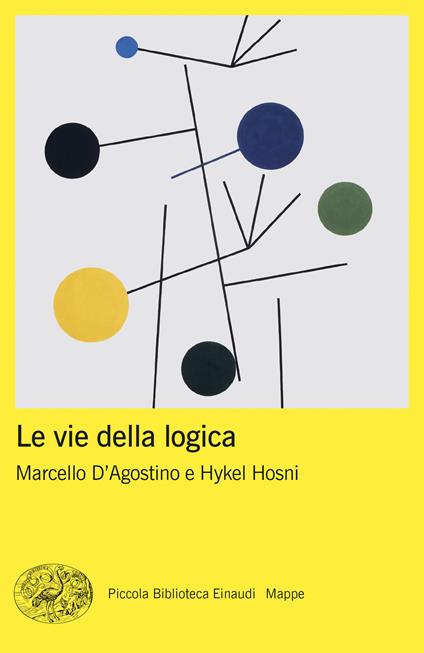 Le vie della logica - Hykel Hosni,Marcello D'Agostino - copertina
