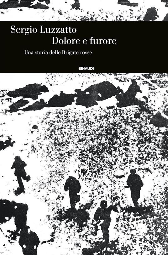Dolore e furore. Una storia delle Brigate rosse - Sergio Luzzatto - copertina
