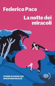 Libro La notte dei miracoli. Storie di sogni che diventano realtà Federico Pace