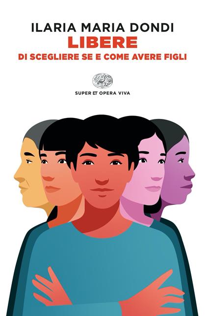 Libere di scegliere se e come avere figli - Ilaria Maria Dondi - copertina