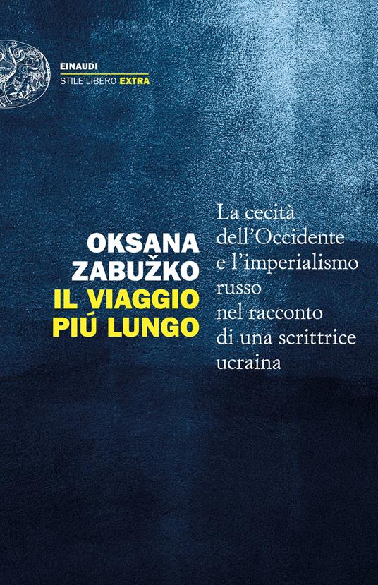 Il viaggio più lungo. La cecità dell'Occidente e l'imperialismo russo nel racconto di una scrittrice ucraina - Oksana Zabuzko - copertina