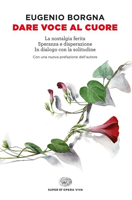 Dare voce al cuore: La nostalgia ferita-Speranza e disperazione-In dialogo con la solitudine - Eugenio Borgna - copertina