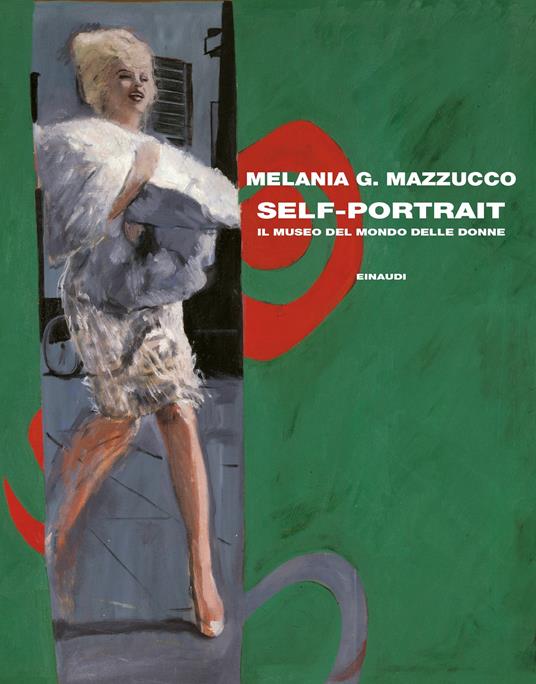 Self-Portrait. Il museo del mondo delle donne - Melania G. Mazzucco - copertina
