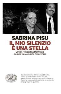 Libro Il mio silenzio è una stella. Vita di Francesca Morvillo, giudice innamorata di giustizia Sabrina Pisu