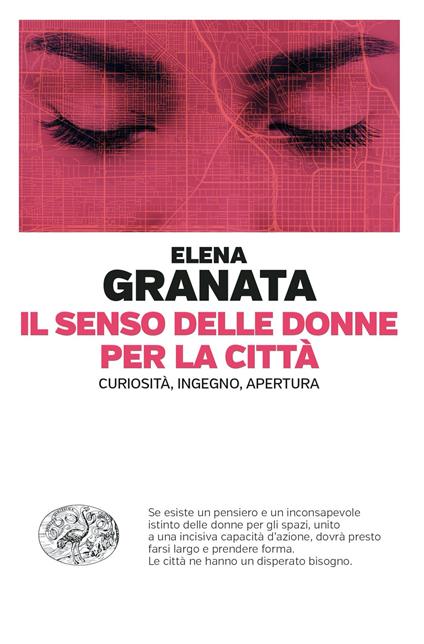 Il senso delle donne per la città. Curiosità, ingegno, apertura - Elena Granata - copertina