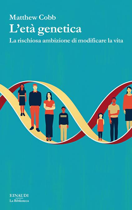 L'età genetica. La rischiosa ambizione di modificare la vita - Matthew Cobb - copertina