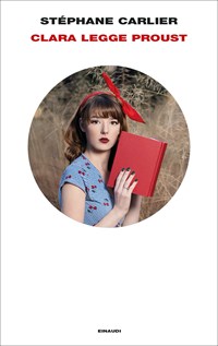 Clara legge Proust - Stéphane Carlier - Libro - Einaudi ...