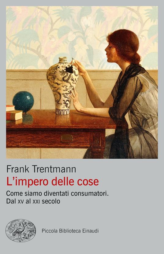 L'impero delle cose. Come siamo diventati consumatori. Dal XV al XXI secolo - Frank Trentmann - copertina