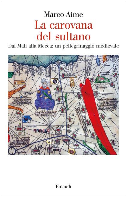 La carovana del sultano. Dal Mali alla Mecca: un pellegrinaggio medievale - Marco Aime - copertina