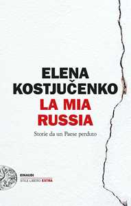 Libro La mia Russia. Storie da un Paese perduto Elena Kostyuchenko
