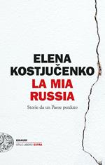 La mia Russia. Storie da un Paese perduto