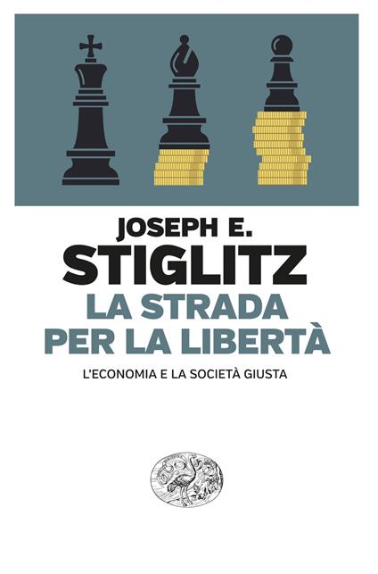 La strada per la libertà. L’economia e la società giusta - Joseph E. Stiglitz - copertina