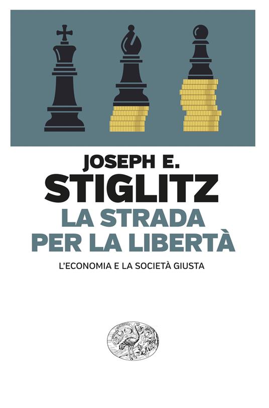 La strada per la libertà. L’economia e la società giusta - Joseph E. Stiglitz - copertina