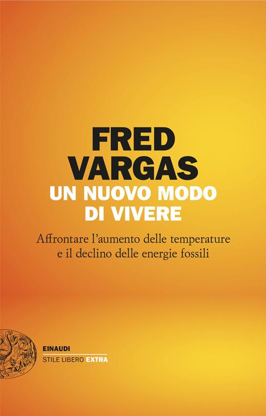 Un nuovo modo di vivere. Affrontare l’aumento delle temperature e il declino delle energie fossili - Fred Vargas - copertina
