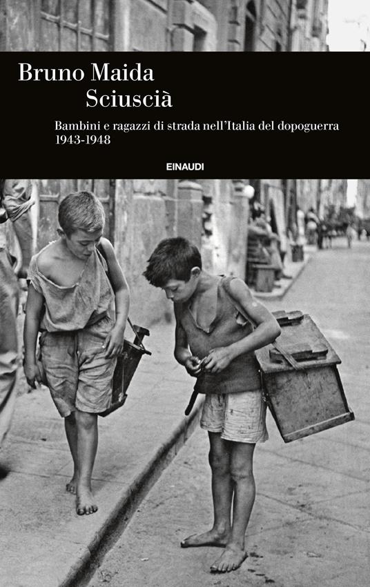 Sciuscià. Bambini e ragazzi di strada nell’Italia del dopoguerra (1943-1948) - Bruno Maida - copertina