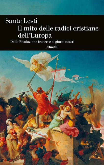 Il mito delle radici cristiane dell'Europa. Dalla Rivoluzione francese ai giorni nostri - Sante Lesti - copertina