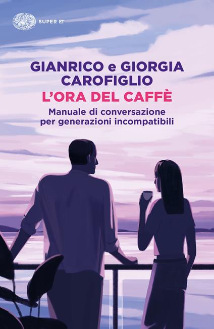 L'ora del caffè. Manuale di conversazione per generazioni incompatibili - Gianrico Carofiglio,Giorgia Carofiglio - copertina