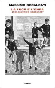 Libro La luce e l'onda. Cosa significa insegnare? Massimo Recalcati