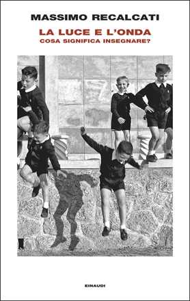Libro La luce e l'onda. Cosa significa insegnare? Massimo Recalcati